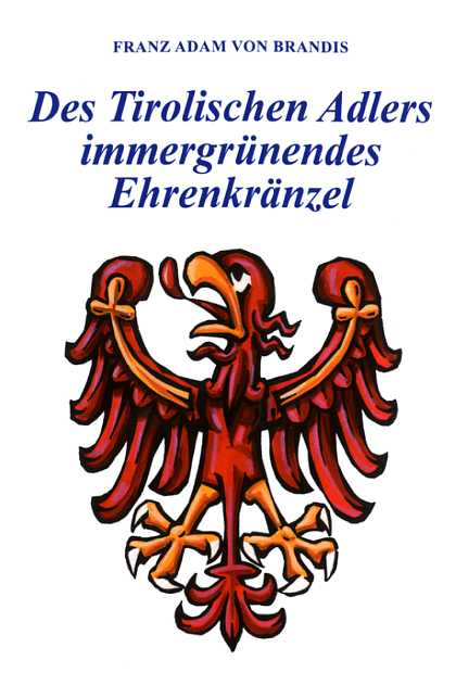 Des Tirolischen Adlers immergrünendes Ehren-Kräntzel
